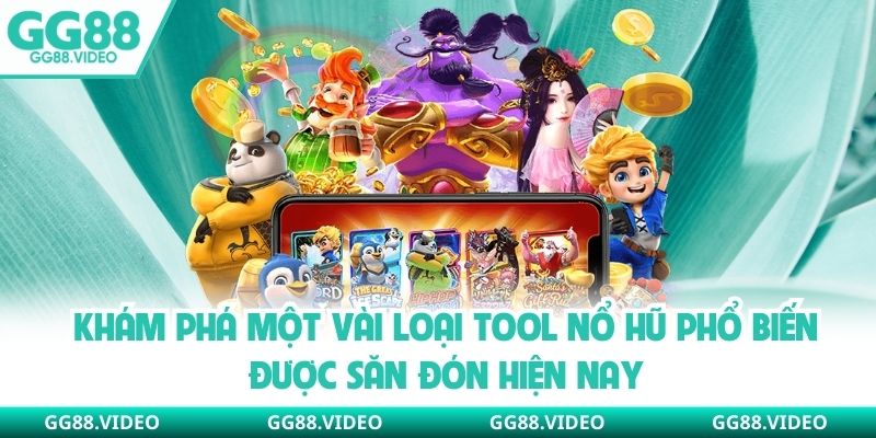 Khám phá một vài loại tool nổ hũ phổ biến được săn đón hiện nay