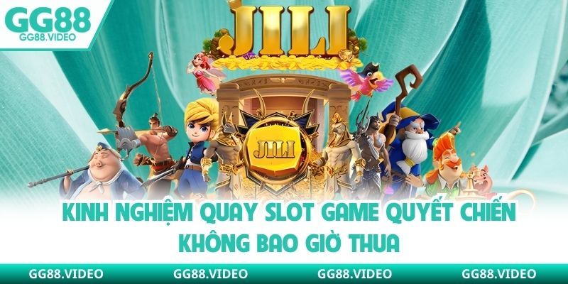 Kinh nghiệm quay slot game Quyết Chiến không bao giờ thua
