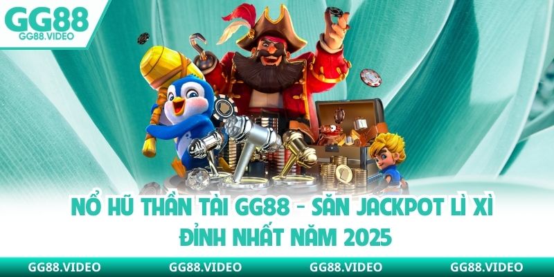 Nổ Hũ Thần Tài GG88 - Săn Jackpot Lì Xì Đỉnh Nhất Năm 2025